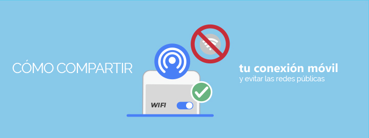 Como compartir tu conexión móvil y evitar las redes públicas